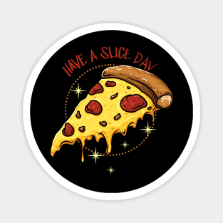 Have a Slice Day Magnet